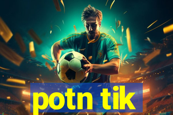 potn tik